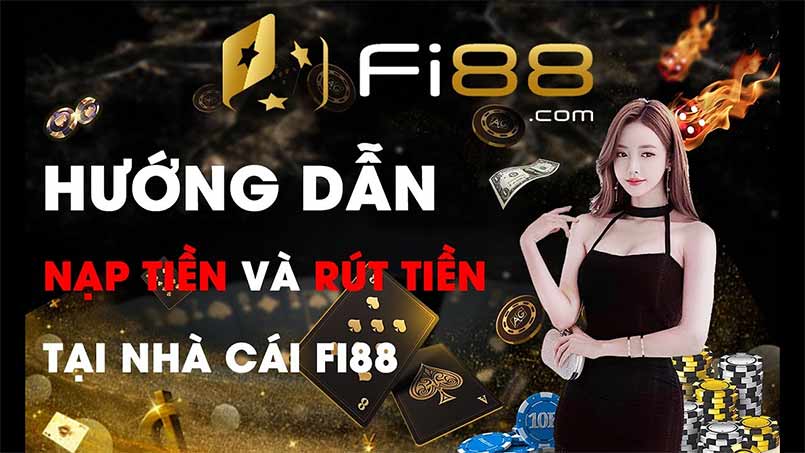 Nạp tiền đơn giản, rút tiền dễ dàng tại Fi88