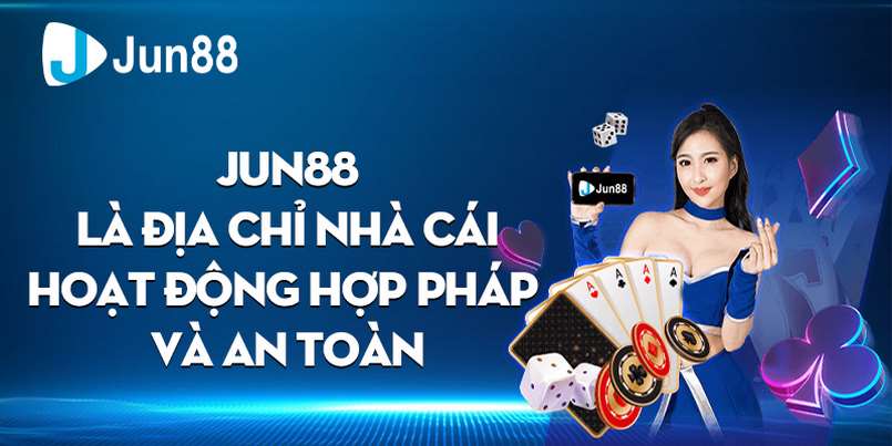 Jun88 hợp pháp công khai và siêu an toàn